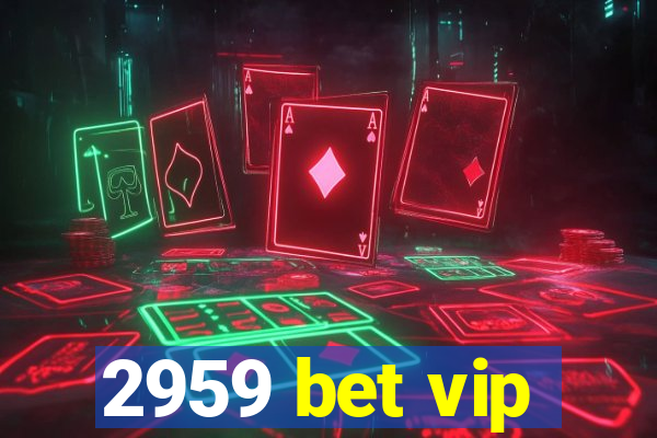 2959 bet vip